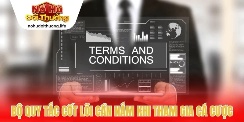 Bộ quy tắc cốt lõi cần nắm khi tham gia cá cược
