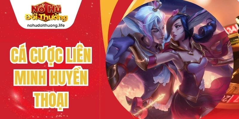 Cá Cược Liên Minh Huyền Thoại