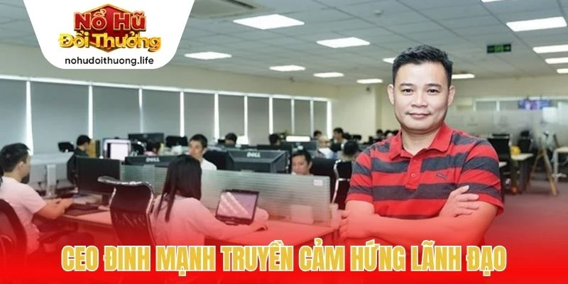 CEO Đinh Mạnh truyền cảm hứng lãnh đạo