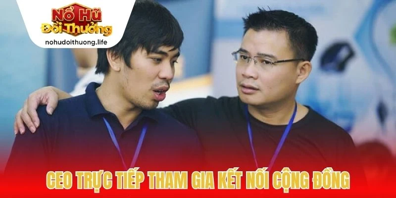 CEO trực tiếp tham gia kết nối cộng đồng