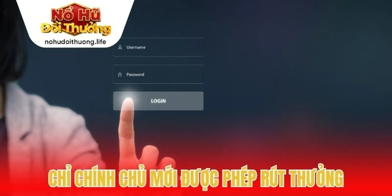 Chỉ chính chủ mới được phép rút thưởng