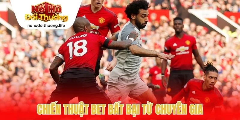 Chiến thuật bet bất bại từ chuyên gia