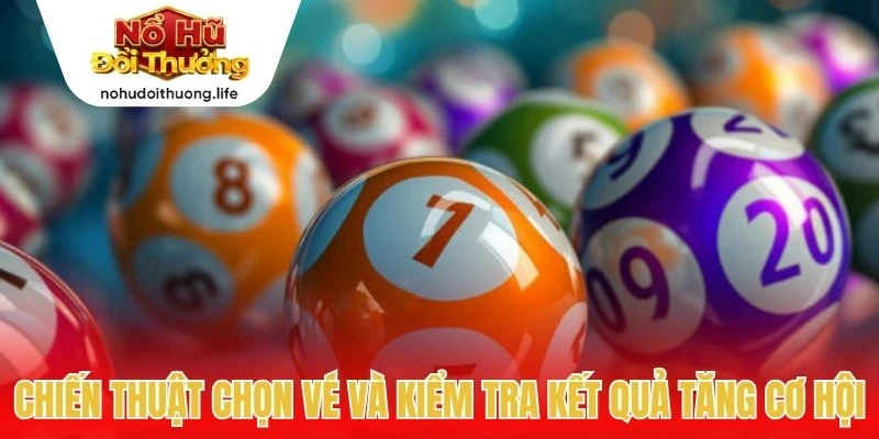 Chiến thuật chọn vé và kiểm tra kết quả để tăng cơ hội