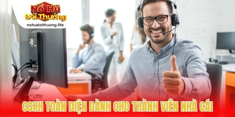 CSKH toàn diện dành cho thành viên nhà cái