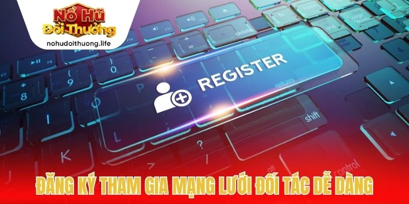 Đăng ký tham gia mạng lưới đối tác dễ dàng