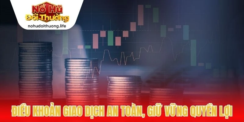 Điều khoản giao dịch an toàn, giữ vững quyền lợi