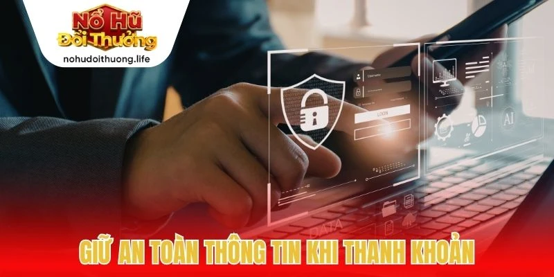 Giữ an toàn thông tin khi thanh khoản