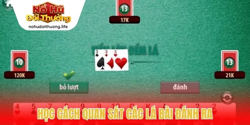 Học cách quan sát các lá bài đánh ra