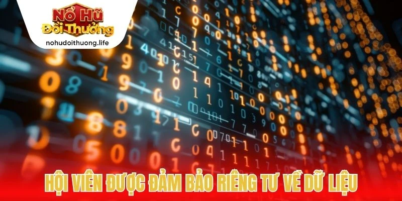 Hội viên được đảm bảo riêng tư về dữ liệu