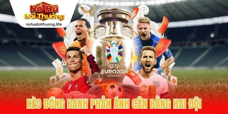 Kèo đồng banh phản ánh cân bằng hai đội