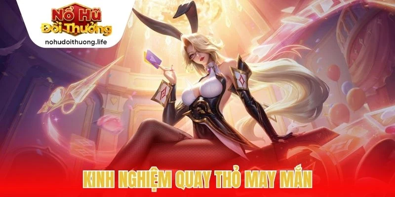 Kinh nghiệm quay thỏ may mắn