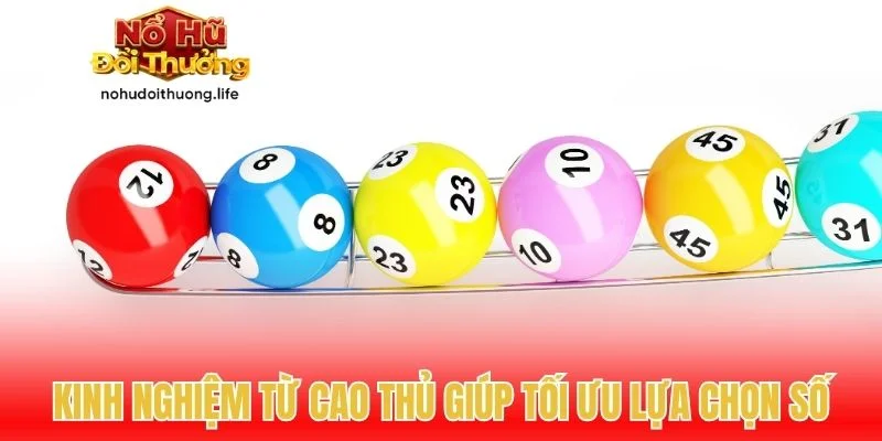 Kinh nghiệm từ cao thủ giúp tối ưu lựa chọn số