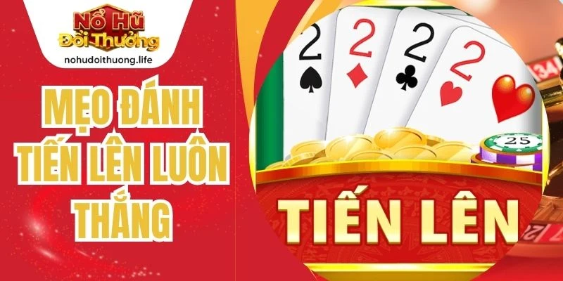 Mẹo Đánh Tiến Lên Luôn Thắng