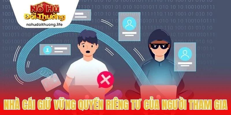 Nhà cái giữ vững quyền riêng tư của người tham gia