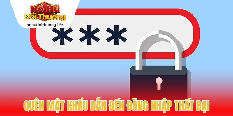 Quên mật khẩu dẫn đến đăng nhập nổ hũ trúng thưởng thất bại