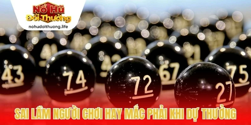 Sai lầm người chơi hay mắc phải khi dự thưởng