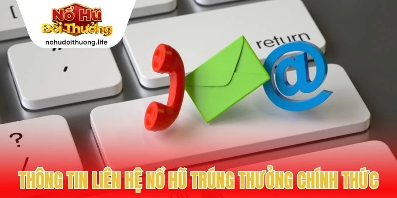 Thông tin liên hệ Nổ Hũ Trúng Thưởng chính thức