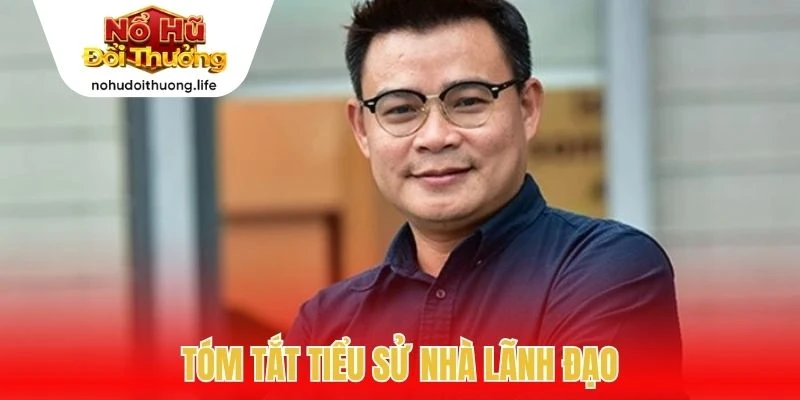 Tóm tắt tiểu sử nhà lãnh đạo